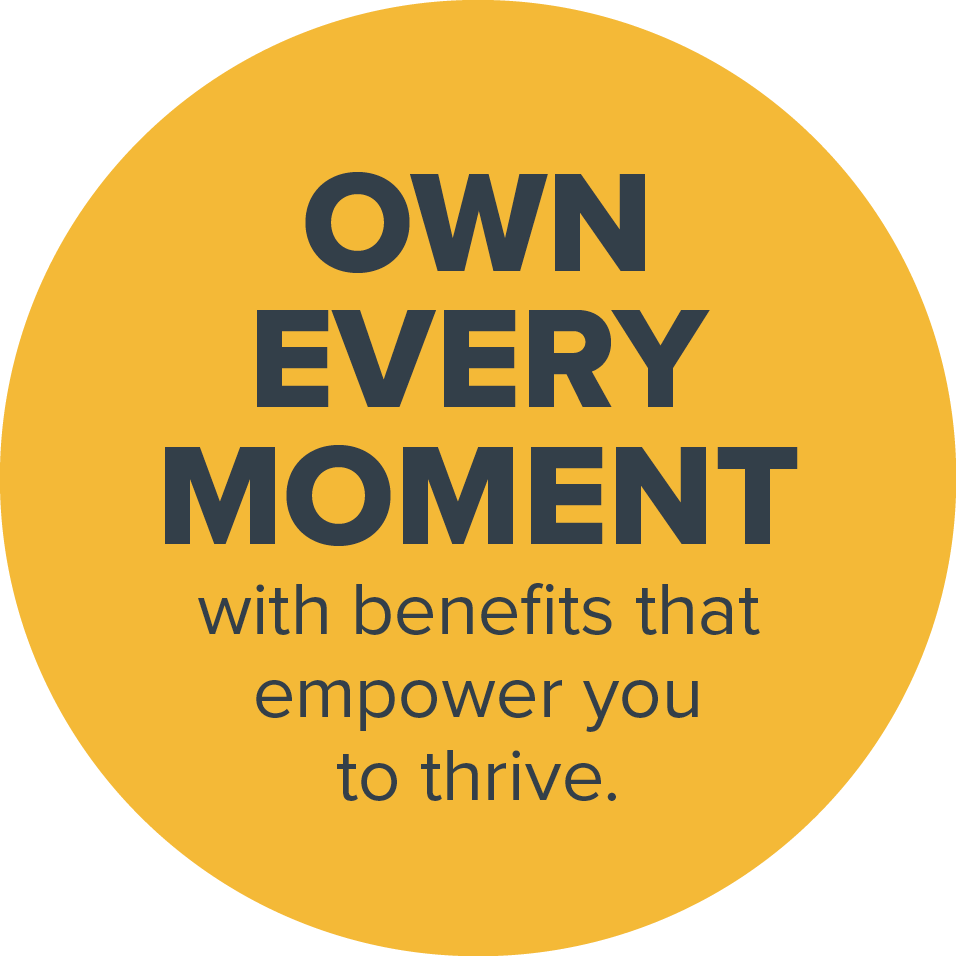 Own every moment with benefits that empower you to thrive